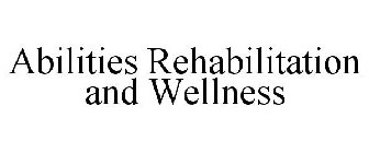 ABILITIES REHABILITATION AND WELLNESS