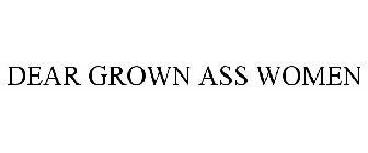 DEAR GROWN ASS WOMEN