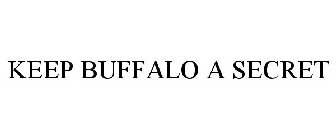 KEEP BUFFALO A SECRET