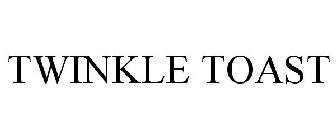 TWINKLE TOAST