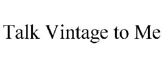 TALK VINTAGE TO ME