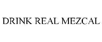 DRINK REAL MEZCAL