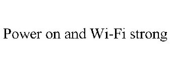 POWER ON AND WI-FI STRONG