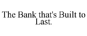 THE BANK THAT'S BUILT TO LAST.