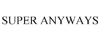 SUPER ANYWAYS