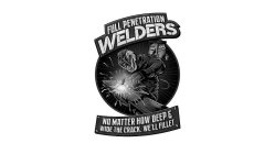 FULL PENETRATION WELDERS NO MATTER HOW DEEP & WIDE THE CRACK, WE'LL FILLET