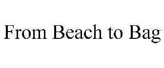 FROM BEACH TO BAG