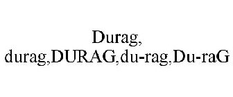 DURAG, DURAG,DURAG,DU-RAG,DU-RAG