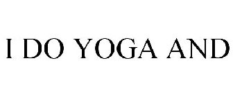 I DO YOGA AND