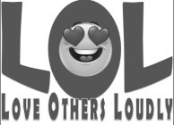 LOL LOVE OTHERS LOUDLY