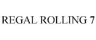 REGAL ROLLING 7