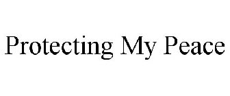 PROTECTING MY PEACE