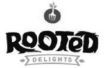 ROOTED DELIGHTS