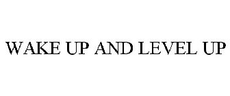 WAKE UP AND LEVEL UP