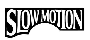 SLOW MOTION