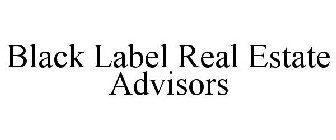 BLACK LABEL REAL ESTATE ADVISORS