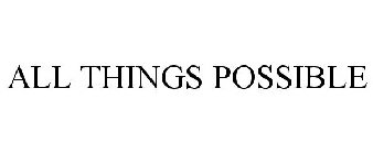 ALL THINGS POSSIBLE