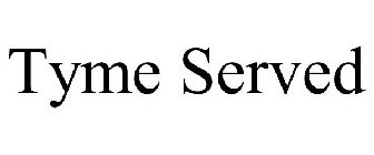 TYME SERVED