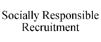 SOCIALLY RESPONSIBLE RECRUITMENT