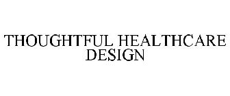 THOUGHTFUL HEALTHCARE DESIGN