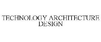 TECHNOLOGY ARCHITECTURE DESIGN
