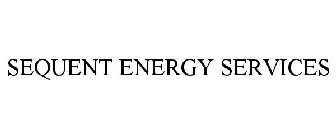 SEQUENT ENERGY SERVICES