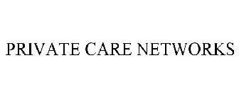 PRIVATE CARE NETWORKS