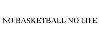 NO BASKETBALL NO LIFE