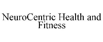 NEUROCENTRIC HEALTH AND FITNESS