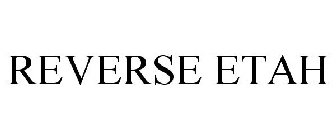 REVERSE ETAH