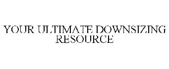 YOUR ULTIMATE DOWNSIZING RESOURCE