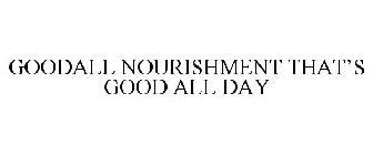 GOODALL NOURISHMENT THAT'S GOOD ALL DAY