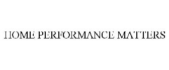 HOME PERFORMANCE MATTERS