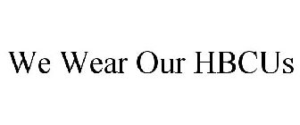 WE WEAR OUR HBCUS