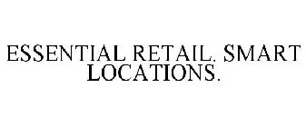 ESSENTIAL RETAIL. SMART LOCATIONS.