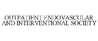 OUTPATIENT ENDOVASCULAR AND INTERVENTIONAL SOCIETY