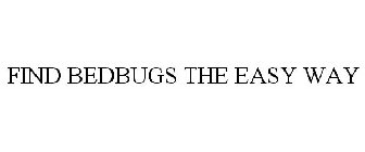 FIND BEDBUGS THE EASY WAY