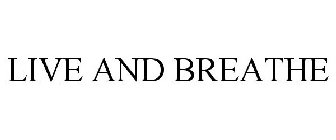 LIVE AND BREATHE