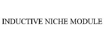 INDUCTIVE NICHE MODULE