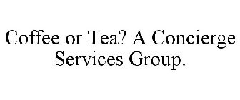 COFFEE OR TEA? A CONCIERGE SERVICES GROUP.