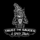 TRUST THE SAUCES A SPICY JAWN