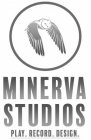 MINERVA STUDIOS PLAY. RECORD. DESIGN.