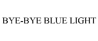 BYE-BYE BLUE LIGHT