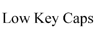 LOW KEY CAPS