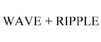 WAVE + RIPPLE