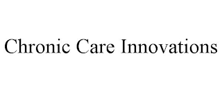CHRONIC CARE INNOVATIONS