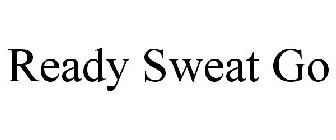 READY SWEAT GO