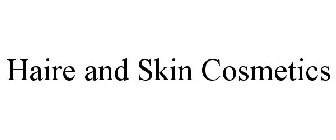 HAIRE AND SKIN COSMETICS