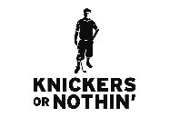 KNICKERS OR NOTHIN'