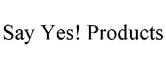 SAY YES! PRODUCTS